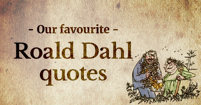 Our favouirite Roald Dahl Quotes